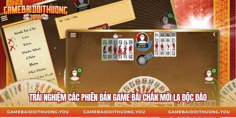 Trải nghiệm các phiên bản game bài chắn mới lạ độc đáo