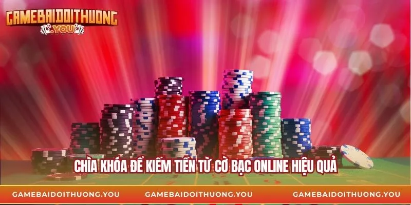 Chìa khóa để kiếm tiền từ cờ bạc online hiệu quả