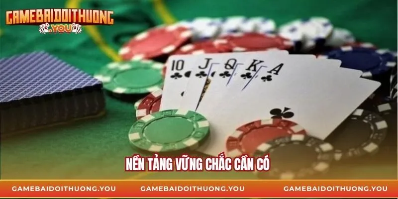 Nền tảng vững chắc cần có