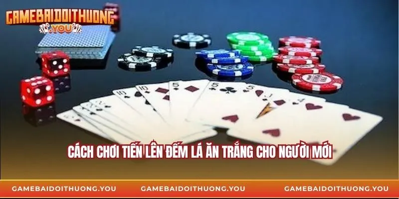 Cách chơi Tiến Lên đếm lá ăn trắng cho người mới