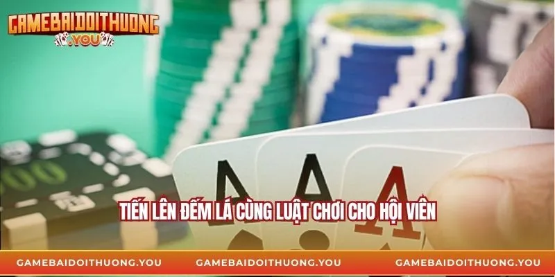 Tiến lên đếm lá cùng luật chơi cho hội viên