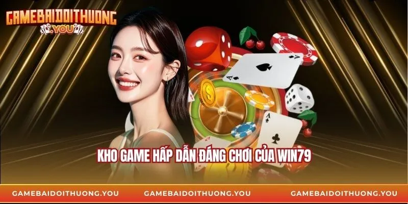 Kho game hấp dẫn đáng chơi của Win79