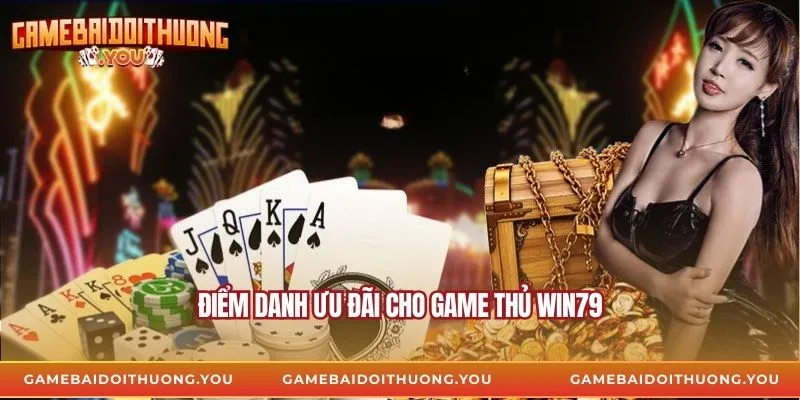 Điểm danh ưu đãi cho game thủ Win79